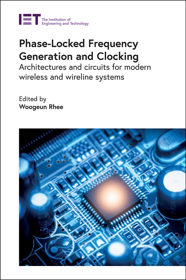 Phase-Locked Frequency Generation and Clocking, Architectures and circuits for modern wireless and wireline systems