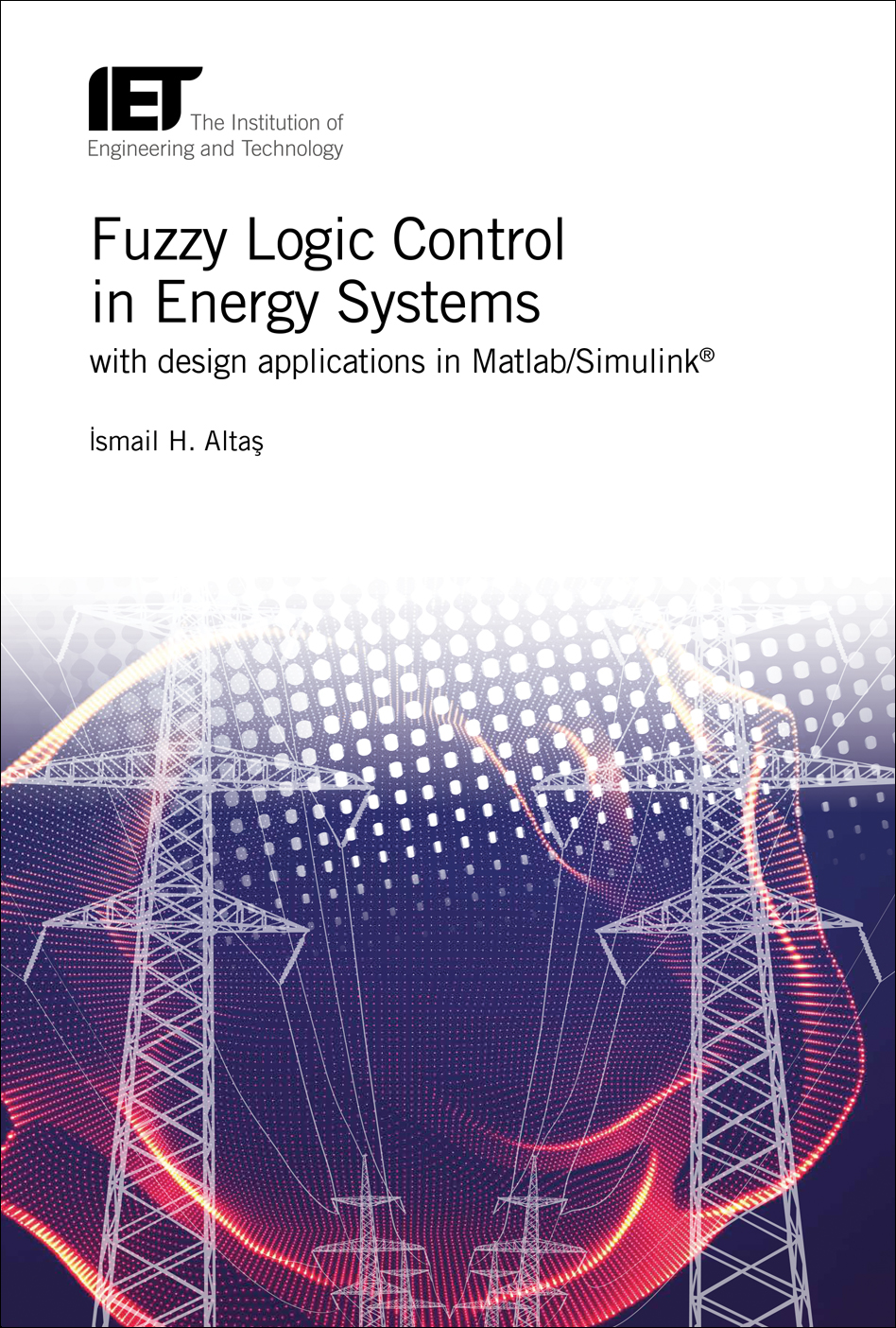 Fuzzy Logic Control in Energy Systems with design applications in MATLAB®/Simulink®