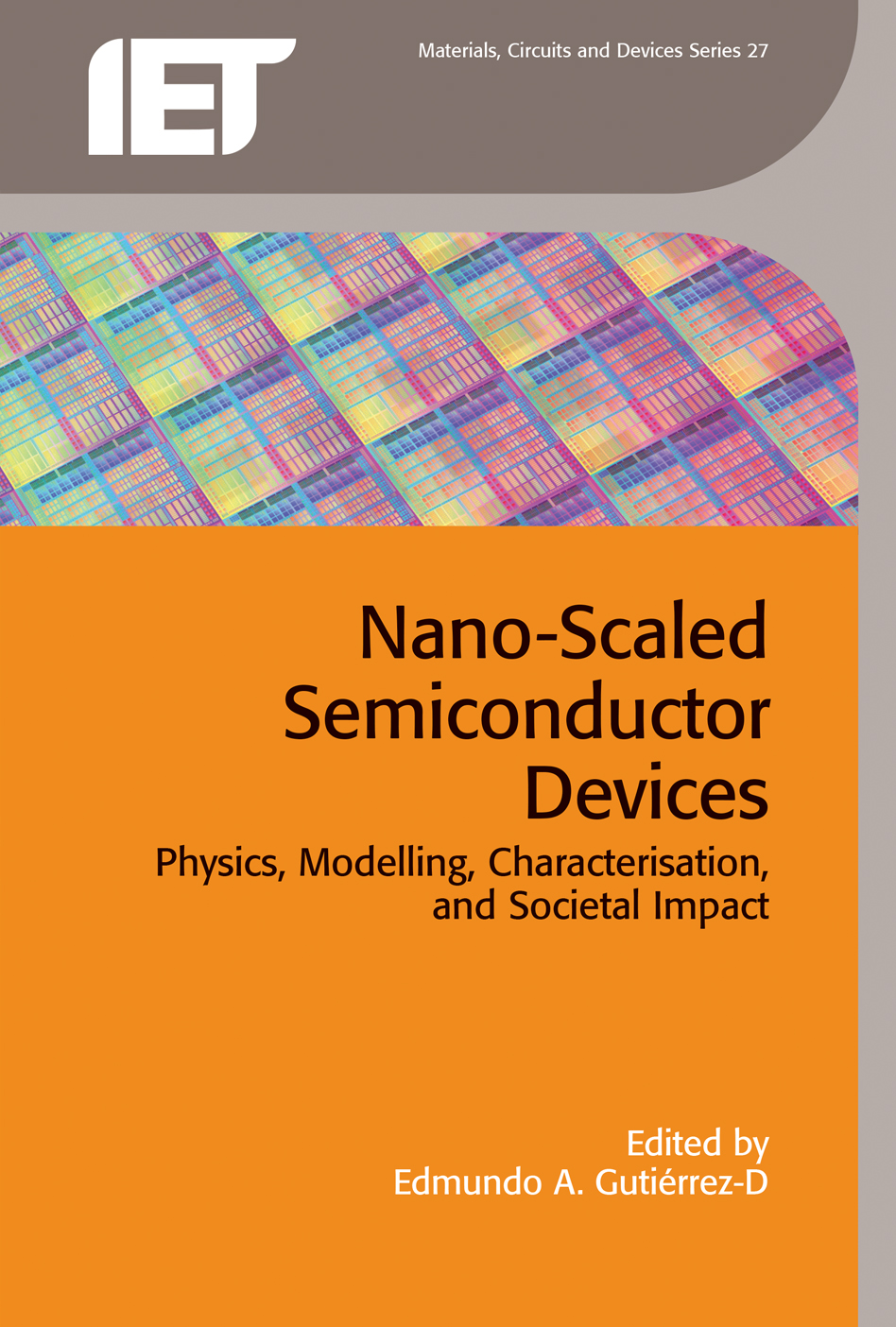 Nano-Scaled Semiconductor Devices, Physics, modelling, characterisation, and societal impact