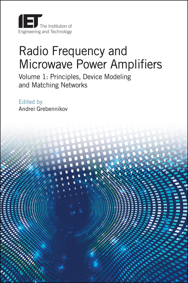 Radio Frequency and Microwave Power Amplifiers, Volume 1: Principles, Device Modeling and Matching Networks