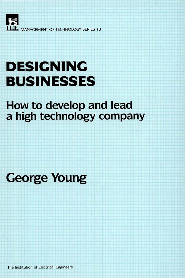 Designing Businesses, How to develop and lead a high technology company