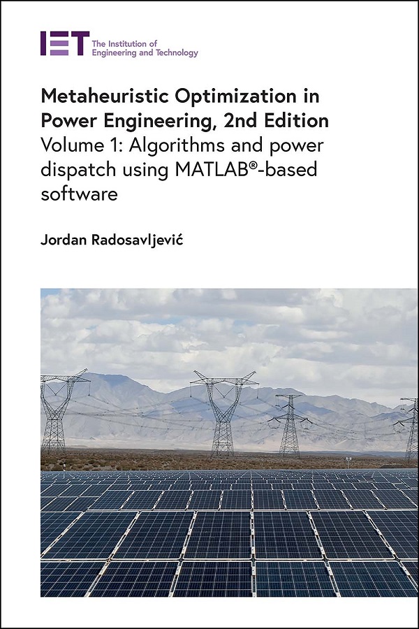 Metaheuristic Optimization in Power Engineering, 2nd Edition. Volume 1: Algorithms and power dispatch using MATLAB-based software