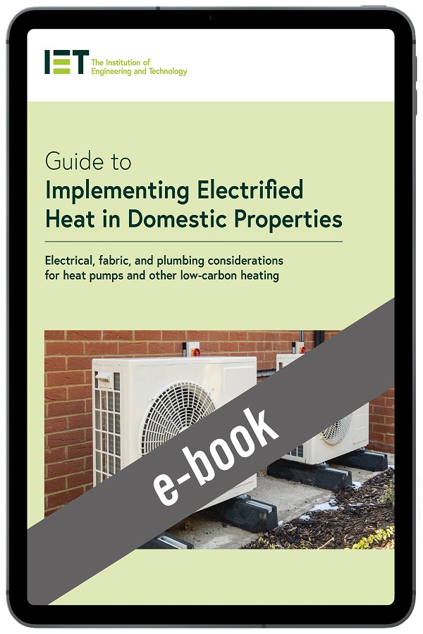 Guide to Implementing Electrified Heat in Domestic Properties: Electrical, fabric, and plumbing considerations for heat pumps and other low-carbon heating (e-book)