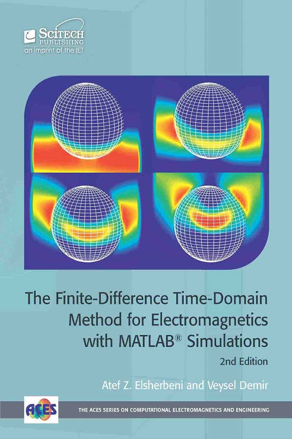 The Finite-Difference Time-Domain Method for Electromagnetics with MATLAB® Simulations, 2nd Edition