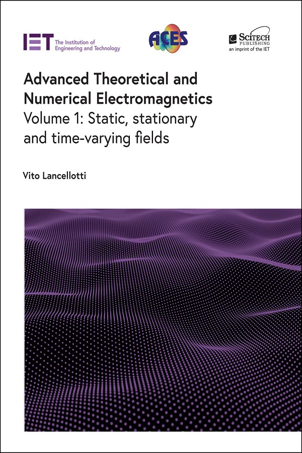 Advanced Theoretical and Numerical Electromagnetics: Volume 1: Static, stationary and time-varying fields