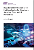 High-Level Synthesis based Methodologies for Hardware Security, Trust and IP Protection